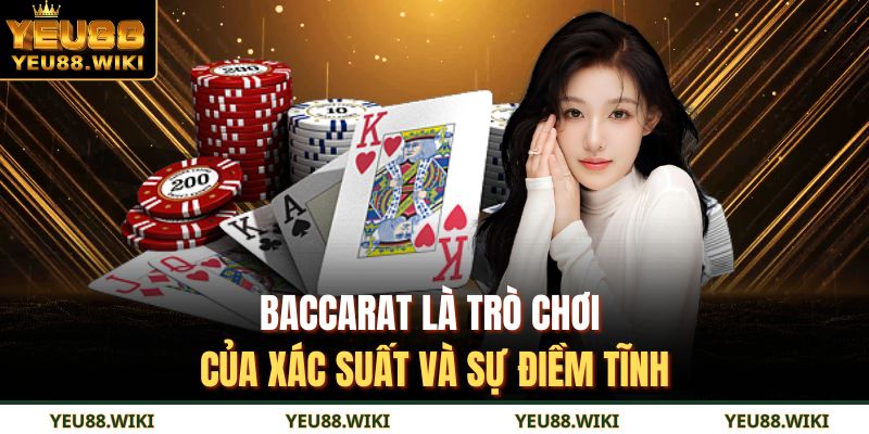 Baccarat là trò chơi của xác suất và sự điềm tĩnh
