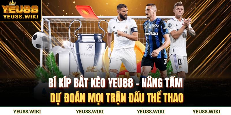 Bí kíp bắt kèo YEU88