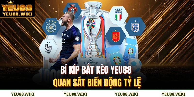 Bí kíp bắt kèo YEU88 quan sát biến động tỷ lệ