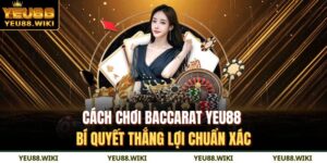 Cách chơi Baccarat YEU88