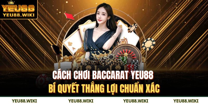 Cách chơi Baccarat YEU88