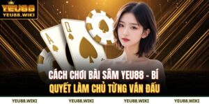 Cách chơi bài sâm YEU88