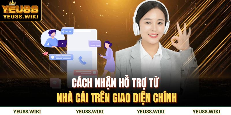 Cách nhận hỗ trợ từ nhà cái