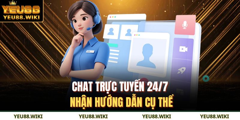 Chat trực tuyến 24/7 nhận hướng dẫn cụ thể