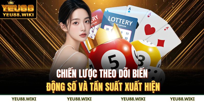 Chiến lược theo dõi biến động số và tần suất xuất hiện