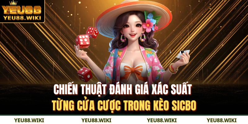 Chiến thuật đánh giá xác suất từng cửa cược trong kèo sicbo