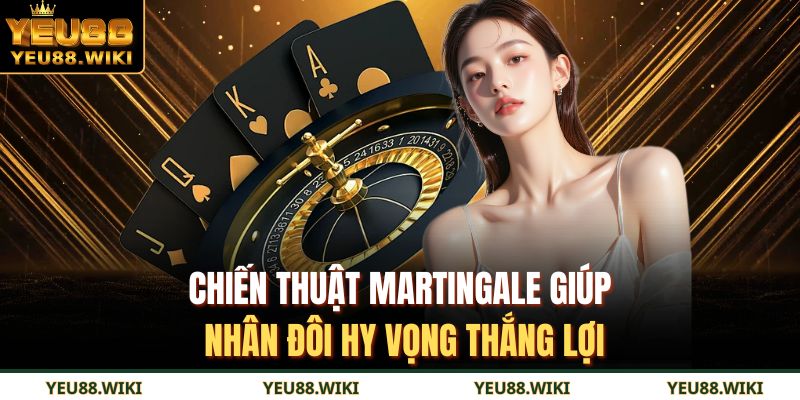 Chiến thuật Martingale giúp nhân đôi hy vọng thắng lợi