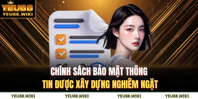 Điều Khoản Và Điều Kiện YEU88 2 Chính sách bảo mật thông tin được xây dựng nghiêm ngặt