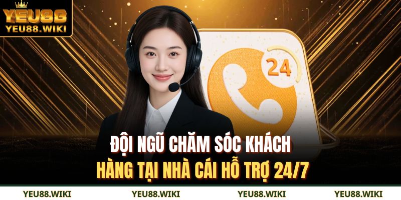 Đội ngũ chăm sóc khách hàng tại nhà cái hỗ trợ 24/7