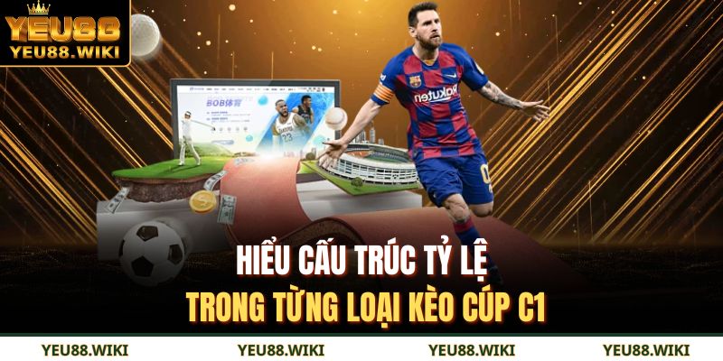 Hiểu cấu trúc tỷ lệ trong từng loại kèo cúp C1