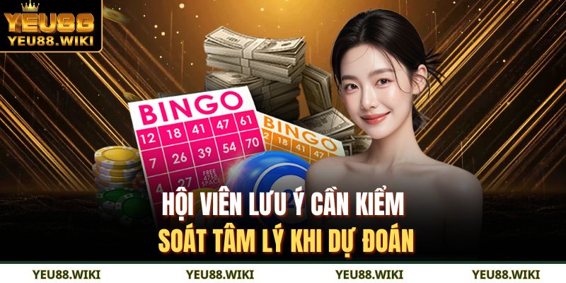 Hội viên lưu ý cần kiểm soát tâm lý khi dự đoán