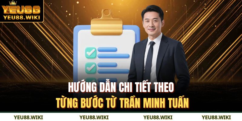 Hướng dẫn chi tiết theo từng bước từ Trần Minh Tuấn