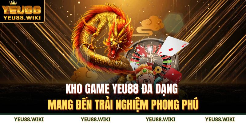 Kho game YEU88 đa dạng mang đến trải nghiệm phong phú