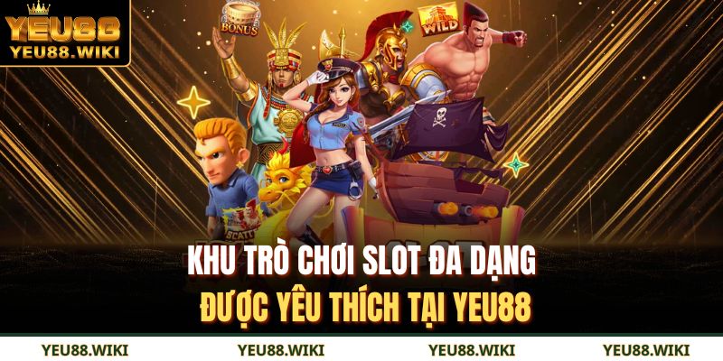 Giới Thiệu YEU88 2 Khu trò chơi slot đa dạng được yêu thích tại YEU88