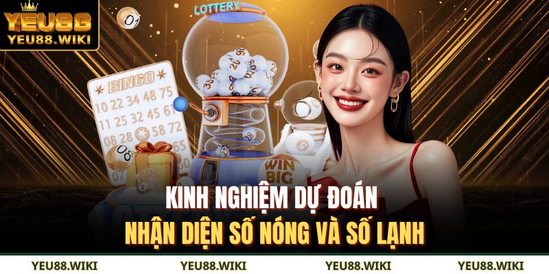 Kinh nghiệm dự đoán nhận diện số nóng và số lạnh
