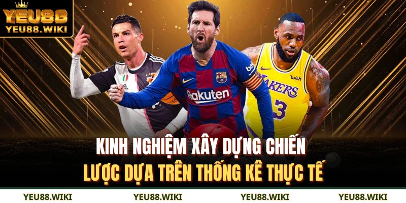 Kinh nghiệm xây dựng chiến lược dựa trên thống kê thực tế