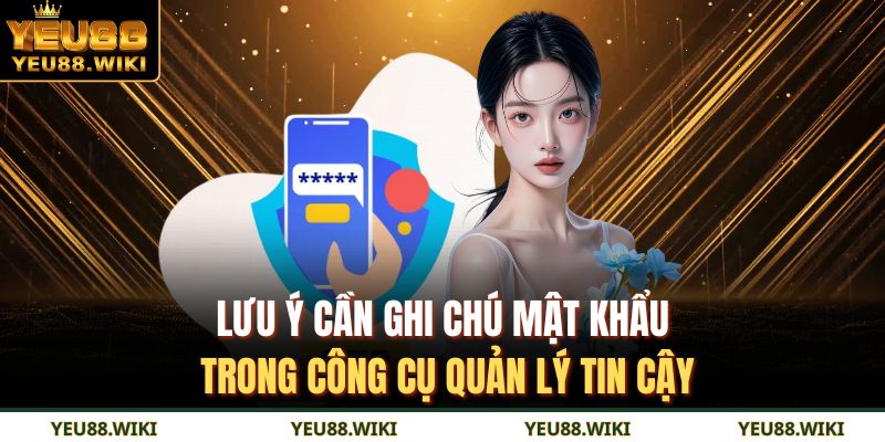 Lưu ý cần ghi chú mật khẩu trong công cụ quản lý tin cậy