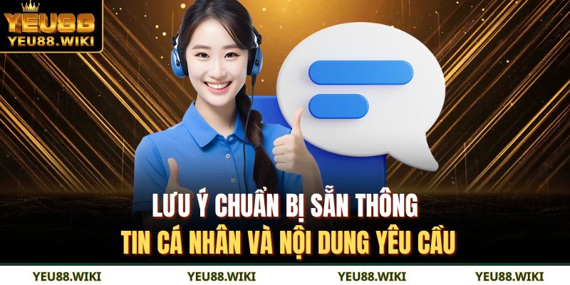 Lưu ý chuẩn bị sẵn thông tin cá nhân và nội dung yêu cầu