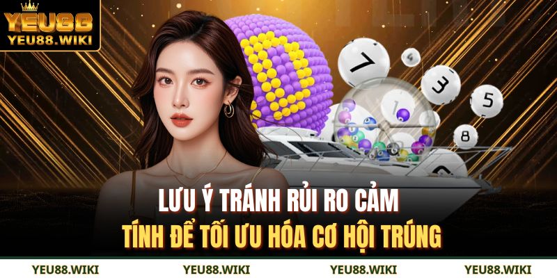 Lô xiên 5 YEU88 – Sự khác biệt, cách chơi, lưu ý quan trọng 4 Lưu ý tránh rủi ro cảm tính để tối ưu hóa cơ hội trúng