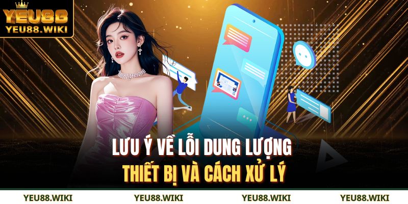 Lưu ý về lỗi dung lượng thiết bị và cách xử lý