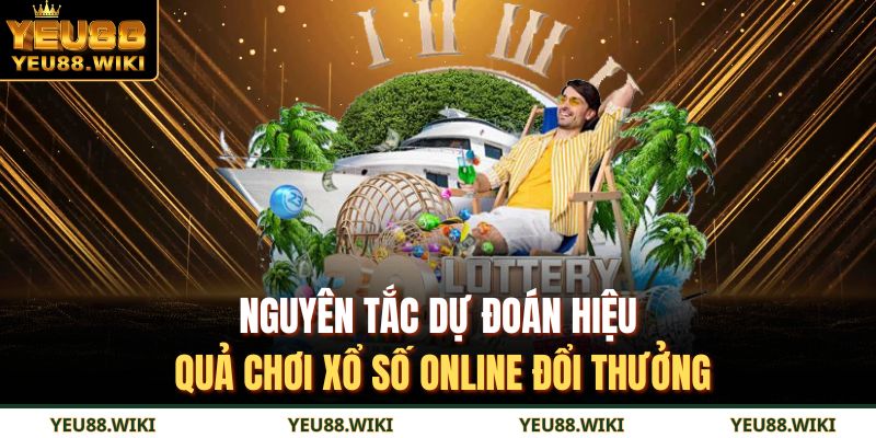 Nguyên tắc dự đoán hiệu quả chơi xổ số online đổi thưởng