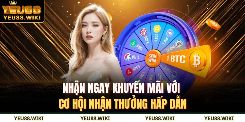 Nhận ngay khuyến mãi với cơ hội nhận thưởng hấp dẫn