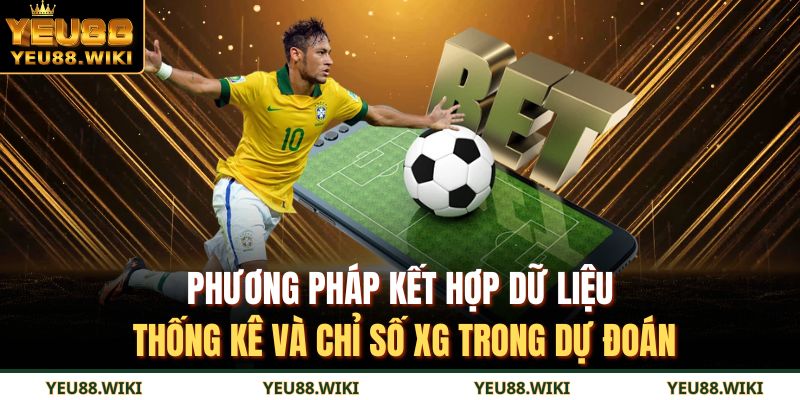 Phương pháp kết hợp dữ liệu thống kê và chỉ số xG trong dự đoán