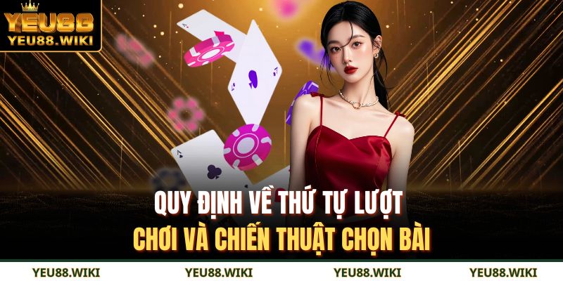 Quy định về thứ tự lượt chơi và chiến thuật chọn bài