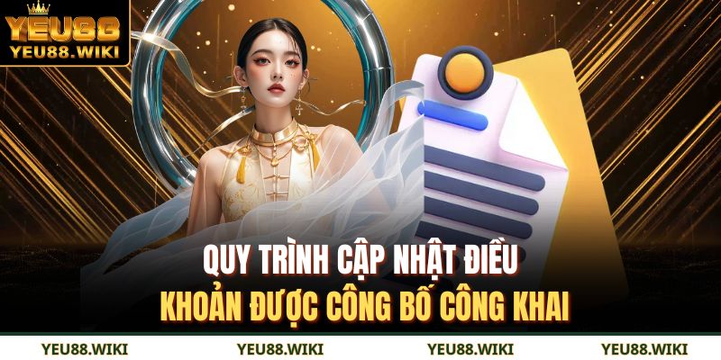 Điều Khoản Và Điều Kiện YEU88 3 Quy trình cập nhật điều khoản được công bố công khai
