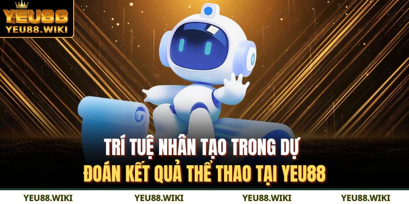 Trí tuệ nhân tạo trong dự đoán kết quả thể thao tại YEU88