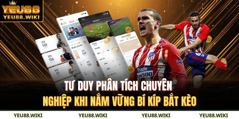 Tư duy phân tích chuyên nghiệp khi nắm vững bí kíp bắt kèo