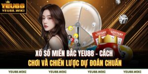 Xổ số miền Bắc YEU88