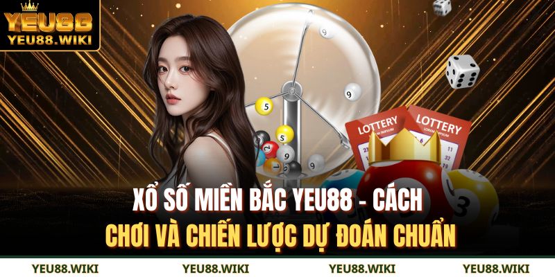 Xổ số miền Bắc YEU88