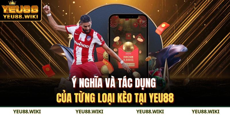 Ý nghĩa và tác dụng của từng loại kèo tại YEU88