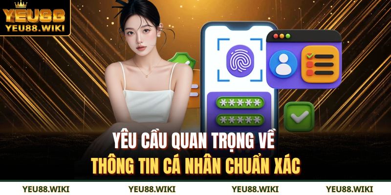 Yêu cầu quan trọng về thông tin cá nhân chuẩn xác